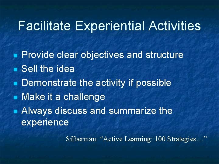 Facilitate Experiential Activities n n n Provide clear objectives and structure Sell the idea