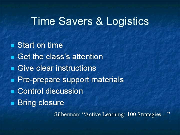 Time Savers & Logistics n n n Start on time Get the class’s attention