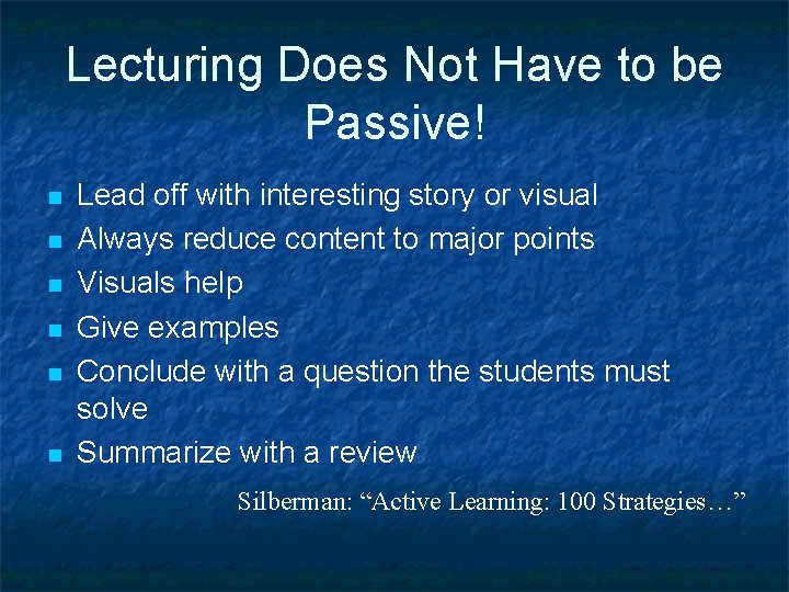 Lecturing Does Not Have to be Passive! n n n Lead off with interesting