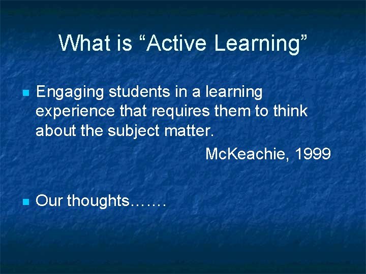 What is “Active Learning” n Engaging students in a learning experience that requires them