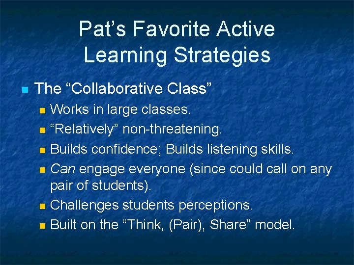 Pat’s Favorite Active Learning Strategies n The “Collaborative Class” n n n Works in