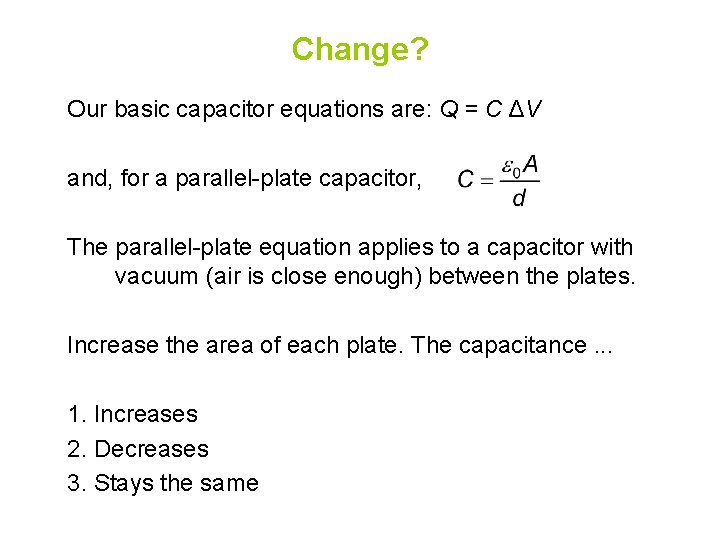 Change? Our basic capacitor equations are: Q = C ΔV and, for a parallel-plate