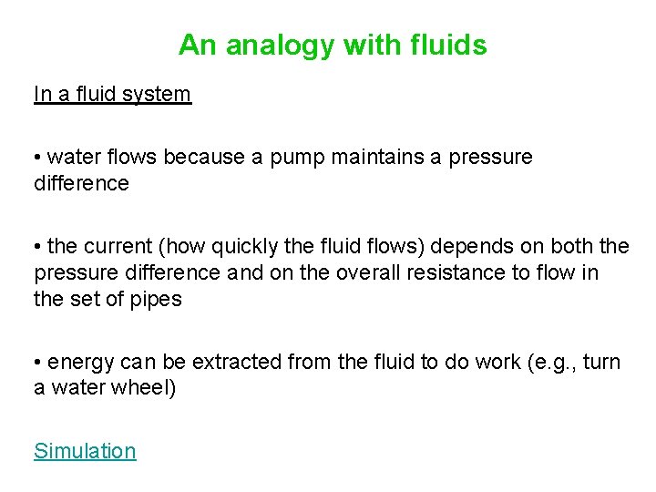 An analogy with fluids In a fluid system • water flows because a pump