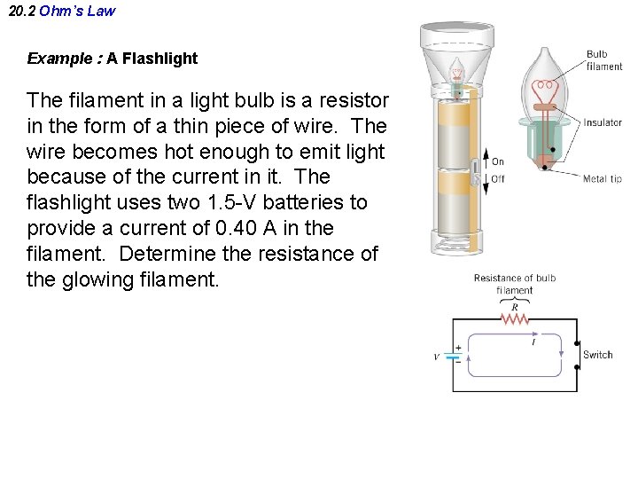 20. 2 Ohm’s Law Example : A Flashlight The filament in a light bulb
