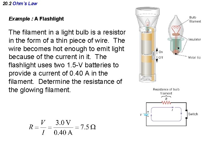 20. 2 Ohm’s Law Example : A Flashlight The filament in a light bulb