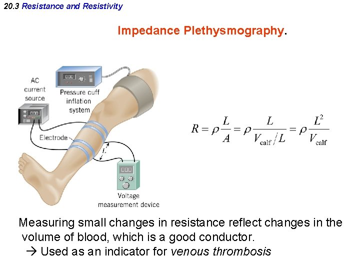 20. 3 Resistance and Resistivity Impedance Plethysmography. Measuring small changes in resistance reflect changes