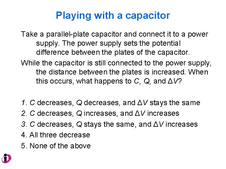 Playing with a capacitor Take a parallel-plate capacitor and connect it to a power