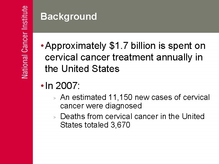 Background • Approximately $1. 7 billion is spent on cervical cancer treatment annually in