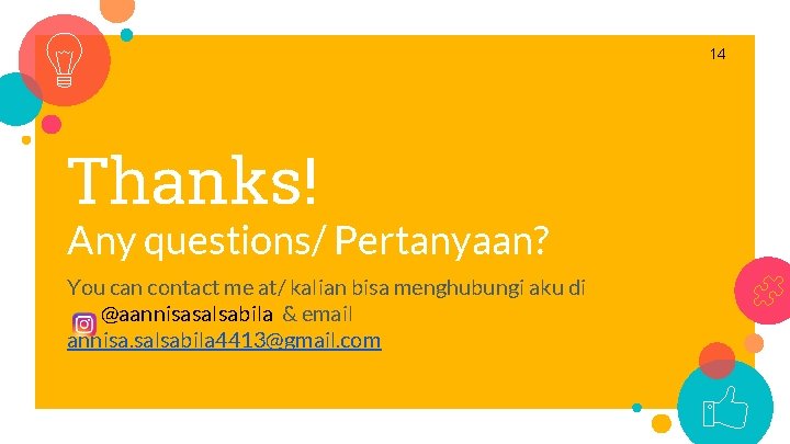 14 Thanks! Any questions/ Pertanyaan? You can contact me at/ kalian bisa menghubungi aku