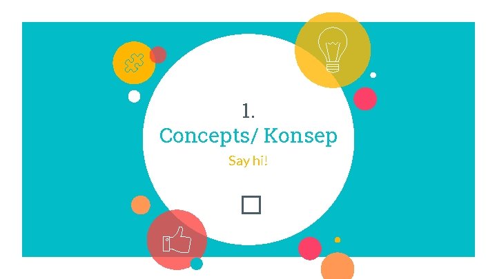 1. Concepts/ Konsep Say hi! � 