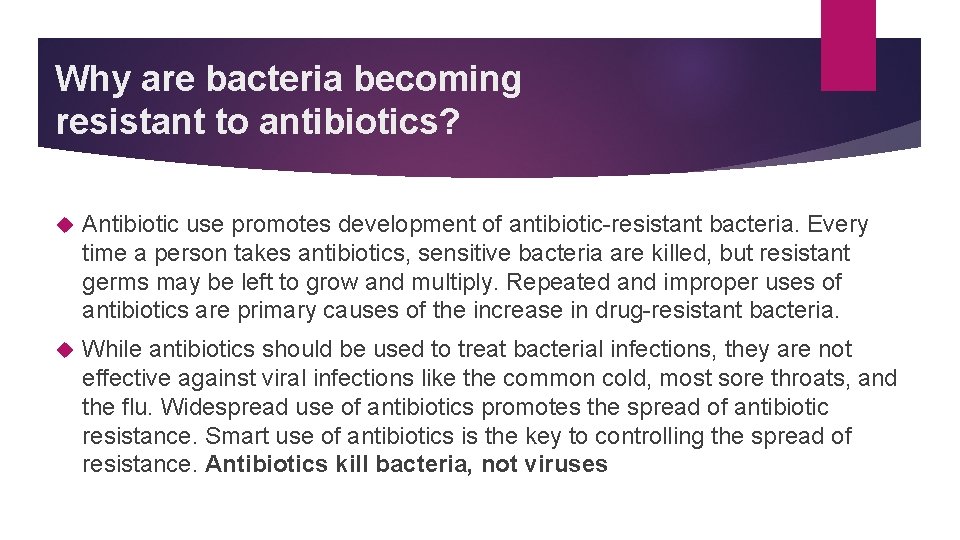 Why are bacteria becoming resistant to antibiotics? Antibiotic use promotes development of antibiotic-resistant bacteria.