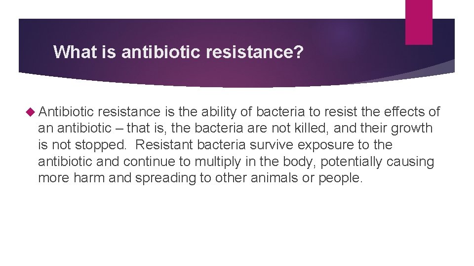  What is antibiotic resistance? Antibiotic resistance is the ability of bacteria to resist