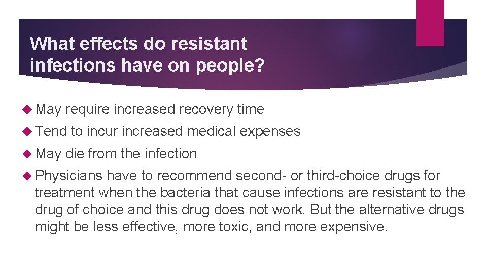 What effects do resistant infections have on people? May require increased recovery time Tend