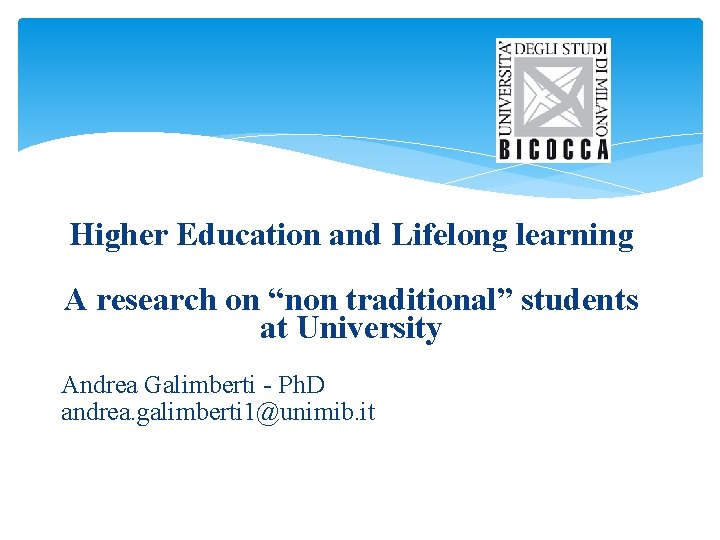 Higher Education and Lifelong learning A research on “non traditional” students at University Andrea