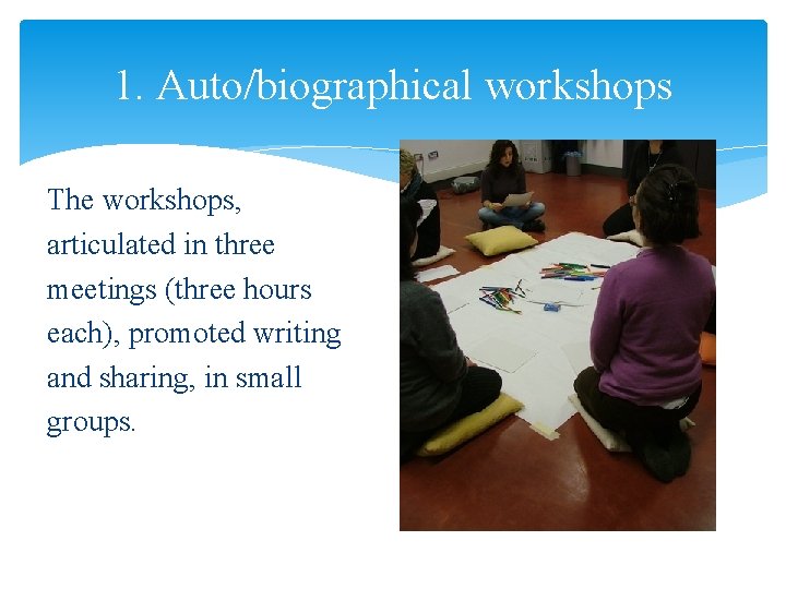 1. Auto/biographical workshops The workshops, articulated in three meetings (three hours each), promoted writing