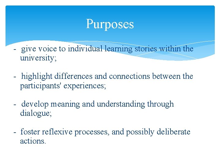Purposes - give voice to individual learning stories within the university; - highlight differences