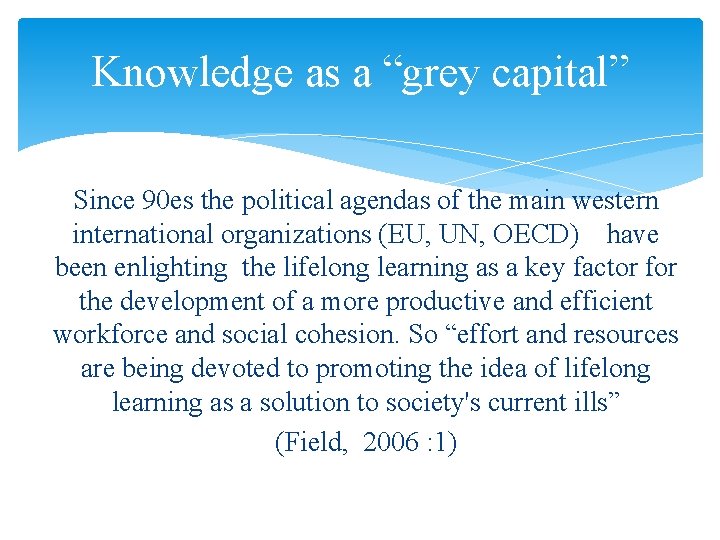 Knowledge as a “grey capital” Since 90 es the political agendas of the main