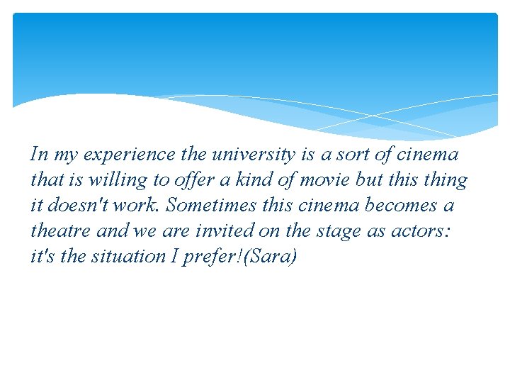 In my experience the university is a sort of cinema that is willing to
