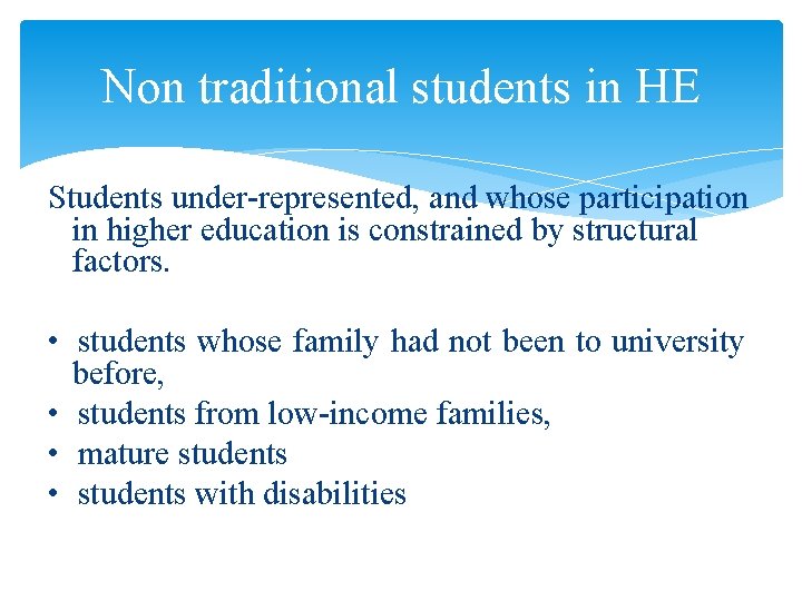 Non traditional students in HE Students under-represented, and whose participation in higher education is
