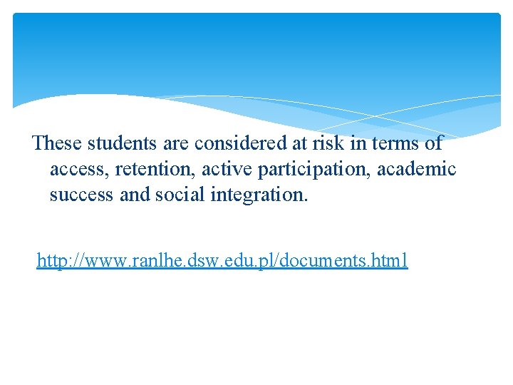 These students are considered at risk in terms of access, retention, active participation, academic