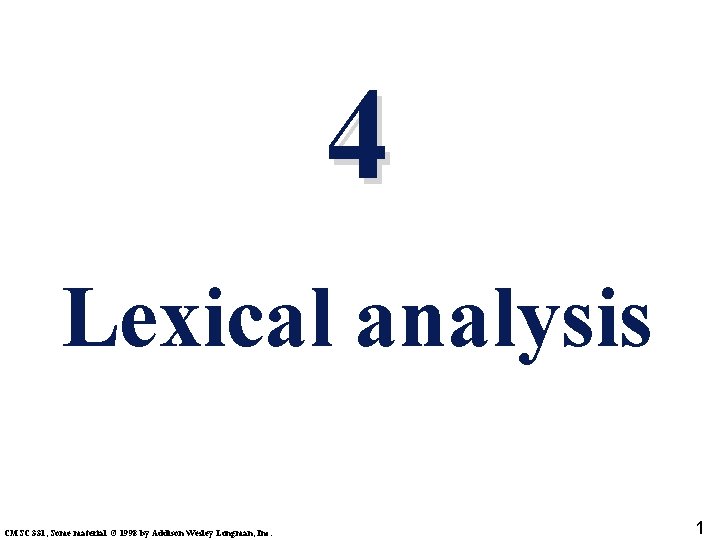 4 Lexical analysis CMSC 331, Some material © 1998 by Addison Wesley Longman, Inc.