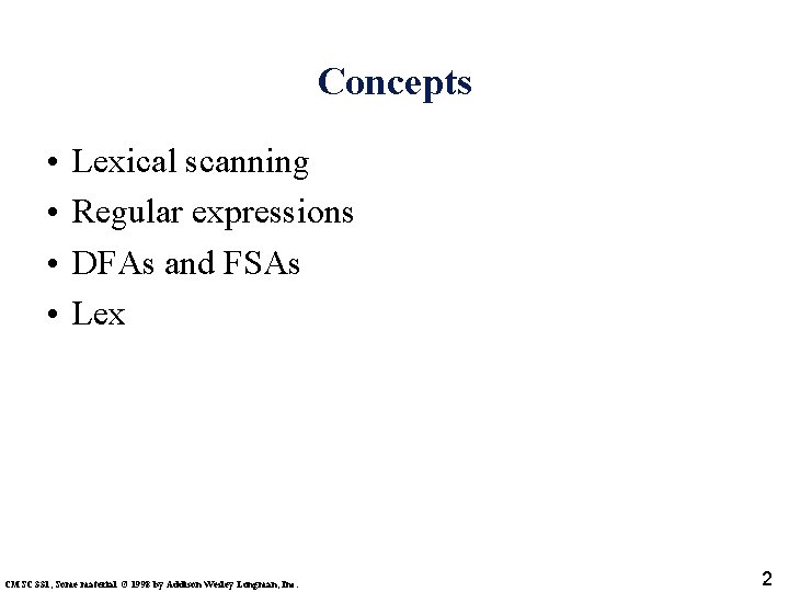 Concepts • • Lexical scanning Regular expressions DFAs and FSAs Lex CMSC 331, Some