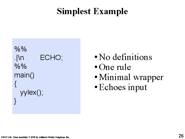 Simplest Example %%. |n ECHO; %% main() { yylex(); } CMSC 331, Some material