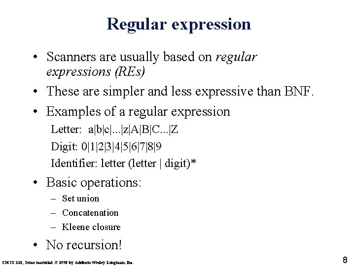 Regular expression • Scanners are usually based on regular expressions (REs) • These are