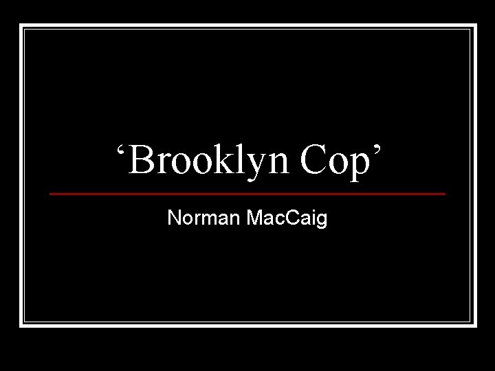 ‘Brooklyn Cop’ Norman Mac. Caig 