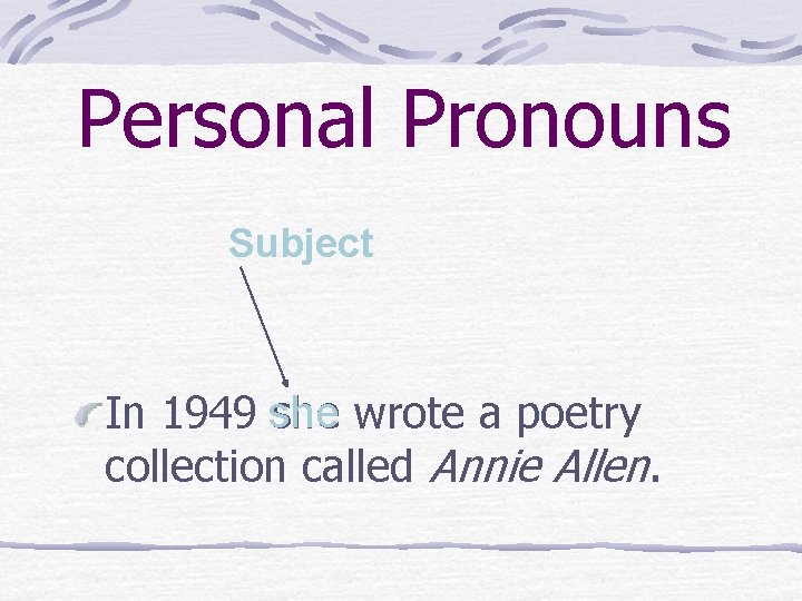 Personal Pronouns Subject In 1949 she wrote a poetry collection called Annie Allen. 
