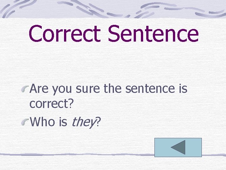 Correct Sentence Are you sure the sentence is correct? Who is they? 