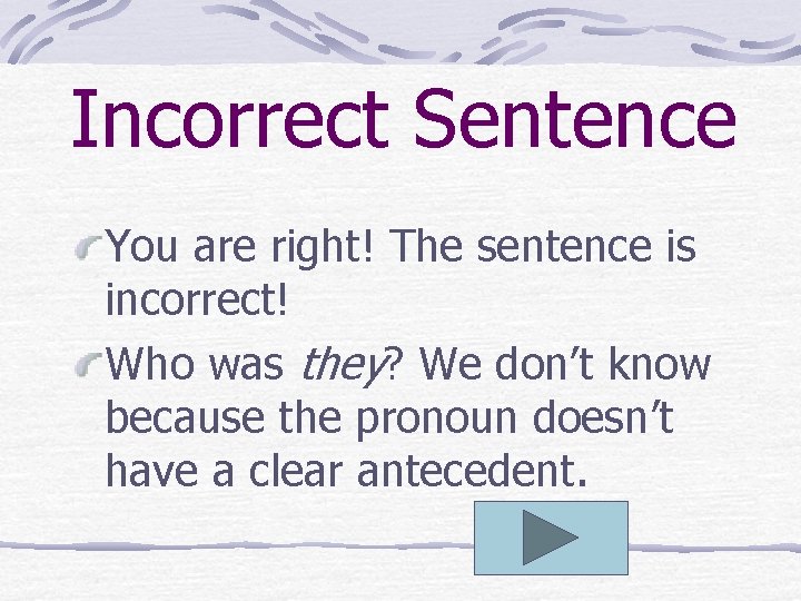 Incorrect Sentence You are right! The sentence is incorrect! Who was they? We don’t