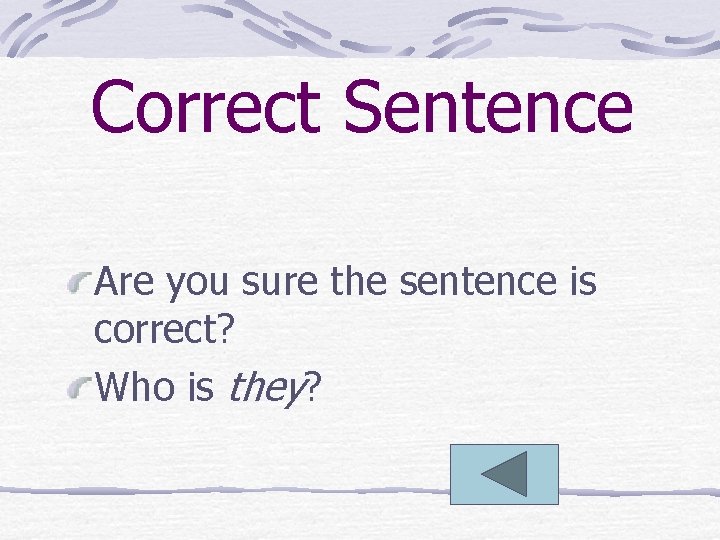Correct Sentence Are you sure the sentence is correct? Who is they? 