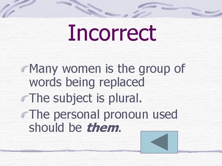 Incorrect Many women is the group of words being replaced The subject is plural.