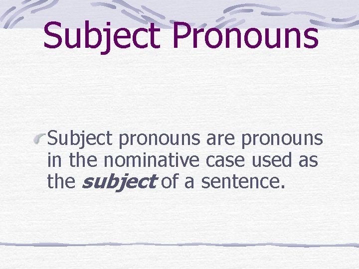 Subject Pronouns Subject pronouns are pronouns in the nominative case used as the subject
