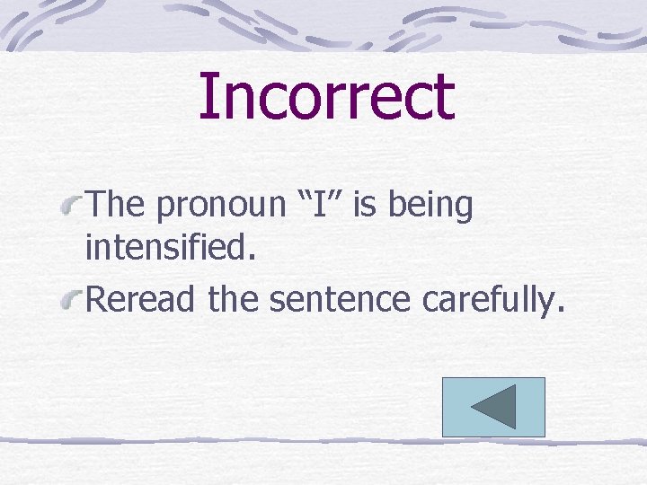 Incorrect The pronoun “I” is being intensified. Reread the sentence carefully. 
