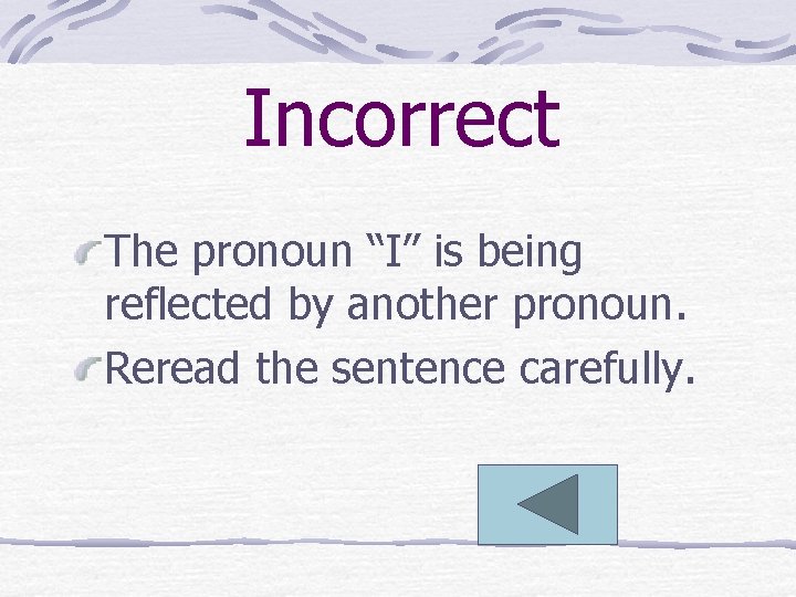 Incorrect The pronoun “I” is being reflected by another pronoun. Reread the sentence carefully.