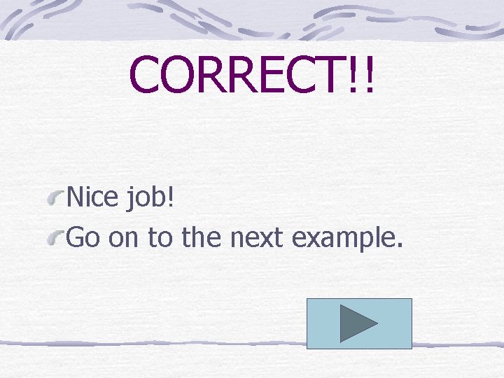 CORRECT!! Nice job! Go on to the next example. 