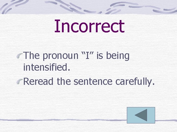 Incorrect The pronoun “I” is being intensified. Reread the sentence carefully. 