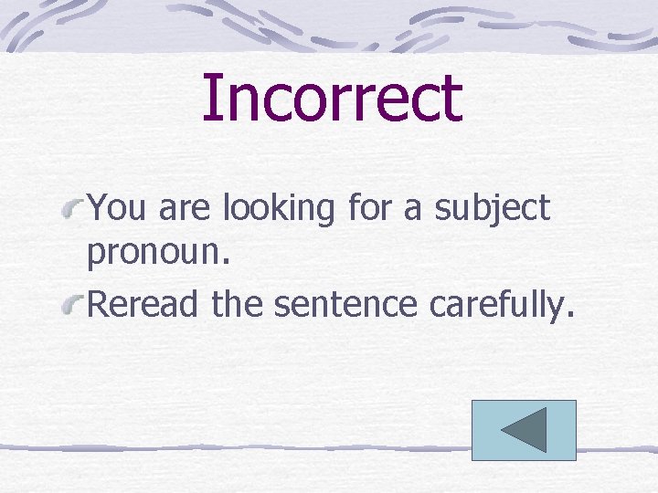 Incorrect You are looking for a subject pronoun. Reread the sentence carefully. 