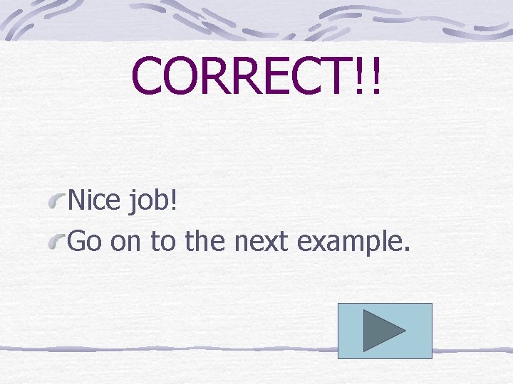 CORRECT!! Nice job! Go on to the next example. 