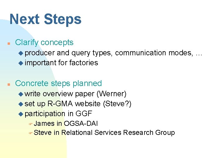 Next Steps n Clarify concepts u producer and query types, communication modes, … u