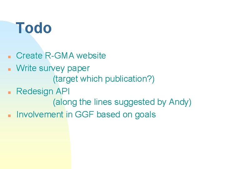 Todo n n Create R-GMA website Write survey paper (target which publication? ) Redesign