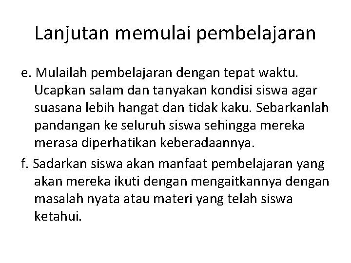 Lanjutan memulai pembelajaran e. Mulailah pembelajaran dengan tepat waktu. Ucapkan salam dan tanyakan kondisi