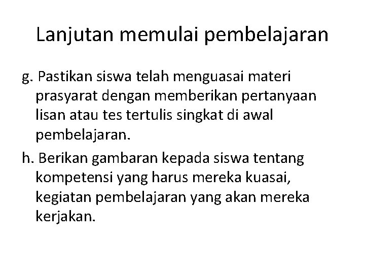 Lanjutan memulai pembelajaran g. Pastikan siswa telah menguasai materi prasyarat dengan memberikan pertanyaan lisan