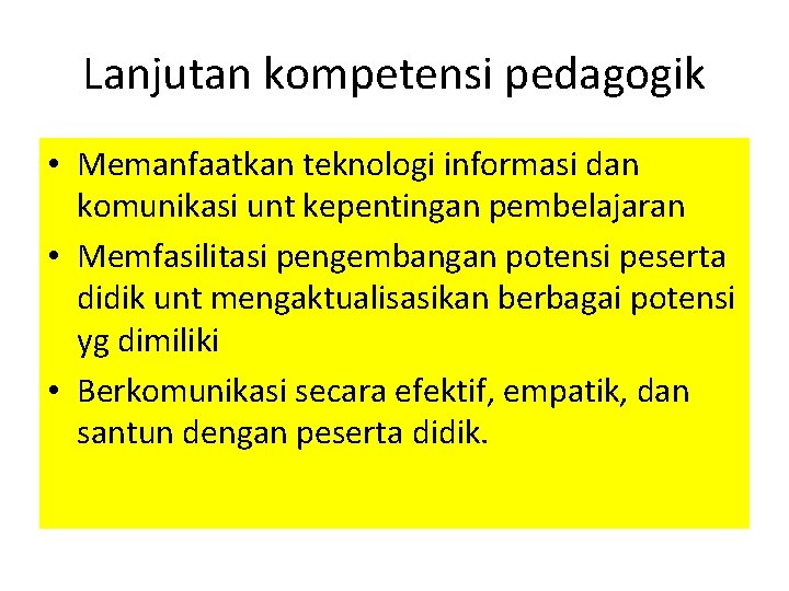 Lanjutan kompetensi pedagogik • Memanfaatkan teknologi informasi dan komunikasi unt kepentingan pembelajaran • Memfasilitasi