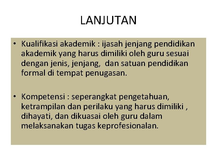 LANJUTAN • Kualifikasi akademik : ijasah jenjang pendidikan akademik yang harus dimiliki oleh guru