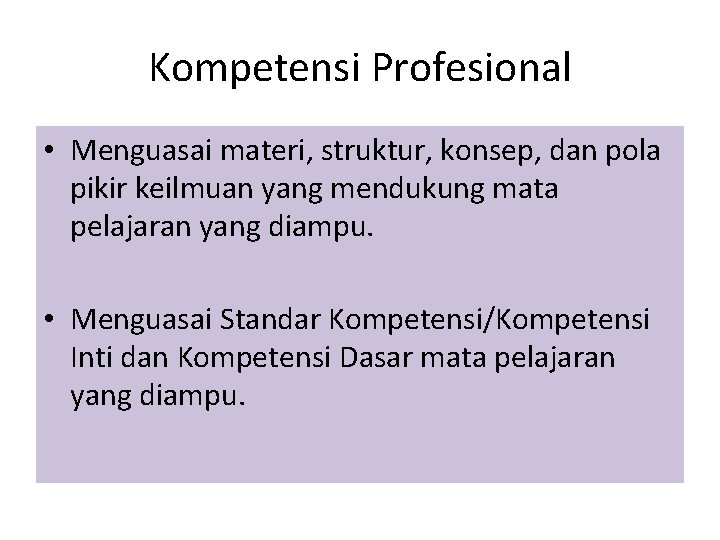 Kompetensi Profesional • Menguasai materi, struktur, konsep, dan pola pikir keilmuan yang mendukung mata