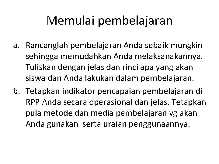 Memulai pembelajaran a. Rancanglah pembelajaran Anda sebaik mungkin sehingga memudahkan Anda melaksanakannya. Tuliskan dengan