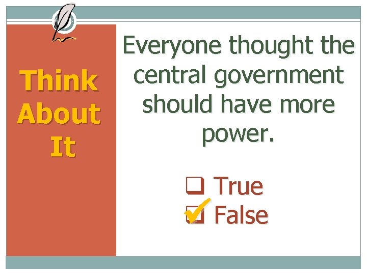 Everyone thought the central government Think should have more About power. It True False